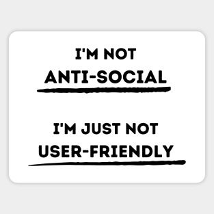 I'm Not Anti-Social.  I'm Just Not User Friendly Magnet